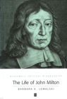 The Life of John Milton : A Critical Biography - Book