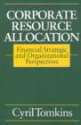 Corporate Resource Allocation : Financial, Strategic and Organizational Perspectives - Book