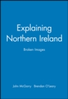 Explaining Northern Ireland : Broken Images - Book