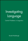 Investigating Language : Central Problems in Linguistics - Book