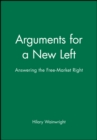 Arguments for a New Left : Answering the Free-Market Right - Book