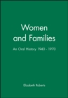 Women and Families : An Oral History 1940 - 1970 - Book