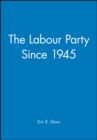 The Labour Party Since 1945 - Book