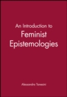 An Introduction to Feminist Epistemologies - Book