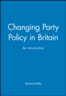 Changing Party Policy in Britain : An Introduction - Book