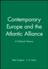 Contemporary Europe and the Atlantic Alliance : A Political History - Book