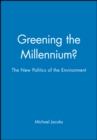 Greening the Millennium? : The New Politics of the Environment - Book