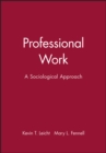 Professional Work : A Sociological Approach - Book