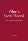 What is Social Theory? : The Philosophical Debates - Book