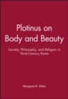 Plotinus on Body and Beauty : Society, Philosophy, and Religion in Third-Century Rome - Book