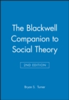 The Blackwell Companion to Social Theory - Book