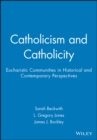 Catholicism and Catholicity : Eucharistic Communities in Historical and Contemporary Perspectives - Book
