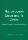 The European Union and its Order : The Legal Theory of European Integration - Book