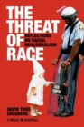 The Threat of Race : Reflections on Racial Neoliberalism - Book