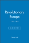 Revolutionary Europe : 1783 - 1815 - Book