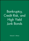 Bankruptcy, Credit Risk, and High Yield Junk Bonds - Book