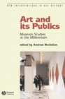 Art and Its Publics : Museum Studies at the Millennium - Book