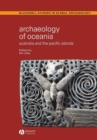 Archaeology of Oceania : Australia and the Pacific Islands - Book