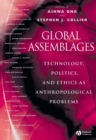 Global Assemblages : Technology, Politics, and Ethics as Anthropological Problems - Book