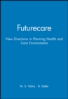 Futurecare : New Directions in Planning Health and Care Environments - Book