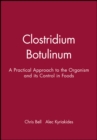 Clostridium Botulinum : A Practical Approach to the Organism and its Control in Foods - Book