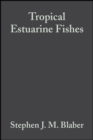 Tropical Estuarine Fishes : Ecology, Exploitation and Conservation - Book