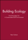 Building Ecology : First Principles For A Sustainable Built Environment - Book
