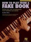 How to Play from a Fake Book : Faking Your Own Arrangements from Melodies and Chords - Book