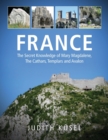 France : The Secret Knowledge of Mary Magdalene, The Cathars, Templars and Avalon - Book