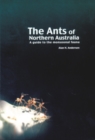 The Ants of Northern Australia : A Guide to the Monsoonal Fauna - eBook