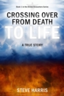 Crossing Over from Death to Life : A True Story - eBook