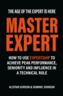 Master Expert : How to use Expertship to achieve peak performance, seniority and influence in a technical role - eBook