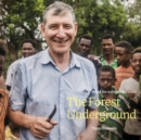 The Forest Underground : Hope for a Planet in Crisis - Book