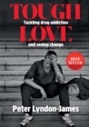 Tough Love : The Answer to Tackling Drug Addiction & Seeing Change - eBook