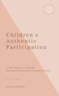 Children's Authentic Participation A Facilitator's Guide - eBook