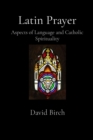 Latin Prayer : Aspects of Language and Catholic Spirituality - eBook