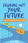 Figuring Out Your Future : A Guide to Life Beyond the School Gates - eBook