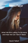 Glowface : What We Are Losing To Screens and How We Can Take It Back - eBook