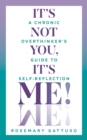 It's Not You, It's Me! : A Chronic Overthinker's Guide to Self-Reflection - eBook