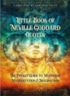 Little Book of Neville Goddard Quotes : The Pocket Guide to Mysticism, Manifestation & Imagination - Book