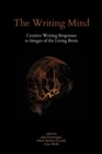 The Writing Mind : Creative Writing Responses to  Images of the Living Brain - eBook