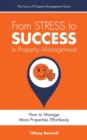 From Stress to Success in Property Management : How To Manage More Properties Effortlessly - eBook