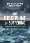 The Discipline of Suffering : Redeeming Our Stories of Pain - eBook