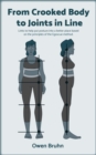 From Crooked Body to Joints in Line : Links to help put posture into a better place based on the principles of the Egoscue method. - eBook