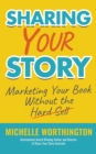 Sharing Your Story : Marketing Your Book Without The Hard Sell - eBook