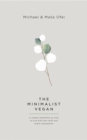 The Minimalist Vegan : A simple manifesto on why to live with less stuff and more compassion - eBook