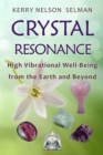 Crystal Resonance: High Vibrational Well-Being from the Earth and Beyond - eBook