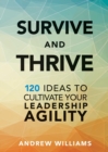 Survive and Thrive : 120 Ideas to Cultivate Your Leadership Agility - eBook