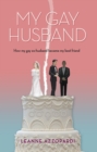 My Gay Husband : How my gay ex-husband became my best friend - eBook