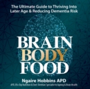 Brain Body Food : The Ultimate Guide to Thriving into Later Age and Reducing Dementia Risk - eAudiobook